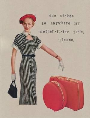 Mean Mother In Law Porn Captions - One ticket to anywhere my mother-in-law isn't, please