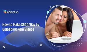 make money - How to Make $500/Day by Uploading Porn Videos? (2023)