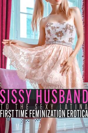 asian forced fem - Sissy Husband to the Sexy Latina: First Time Feminization Femdom Erotica  (Futas, Sissies, and Genderbending, Oh My!) - Kindle edition by Paige,  M.L.. Literature & Fiction Kindle eBooks @ Amazon.com.