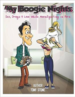 Boogie Man Porn - My Real Boogie Nights: Sex, Drugs and Love While Moonlighting in Porn (Or  How to Make Porn with No Experience): Stone, Tony, Stone, Tony:  9781549804519: Books - Amazon.ca