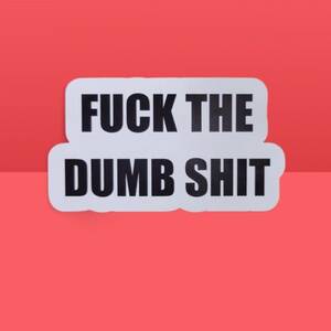 Fuck The Dumb Shit - Funny Sticker, Fuck the Dumb Shit - Funny Decal - Adult Sticker - Wood  Unlimited
