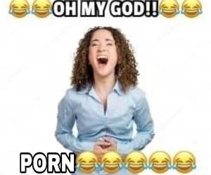 My Porn Meme - ðŸ˜‚ðŸ˜‚OH NY GOD!! P--- ðŸ˜‚ðŸ˜‚ðŸ˜‚ðŸ˜‚ðŸ˜‚ | The Joke Is Porn | Know Your Meme