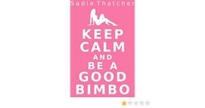 Bimbofication Porn Captions - Keep Calm and Be a Good Bimbo (Transformation Mind Control Erotica) eBook:  Sadie Thatcher: Amazon.co.uk: Kindle Store