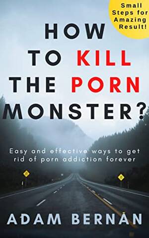 Amazing Monster Porn - How To Kill The Porn Monster?: Easy and effective ways to get rid of porn  addiction forever (English Edition) eBook : Bernan, Adam: Amazon.com.mx:  Tienda Kindle