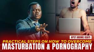 Masturbation Watching Computer Pornography - YOU CAN OVERCOME MASTURBATION & PORNOGRAPHY YOURSELF - APST AROME OSAYI -  YouTube