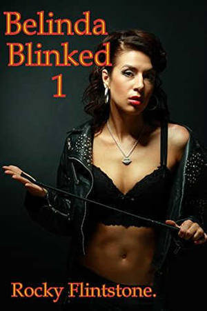 full porn books - belinda blinked porn book 3. From the get-go the author attempts to arouse  the reader, with no introduction or exposition of the characters whatsoever.