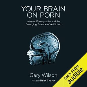 Ay Mind Do You Hae - Amazon.com: Your Brain on Porn: Internet Pornography and the Emerging  Science of Addiction (Audible Audio Edition): Gary Wilson, Noah Church,  Commonwealth Publishing: Books