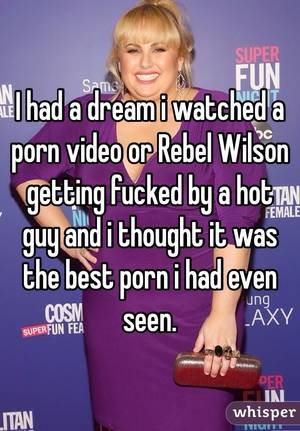 Dream Porn Captions - I had a dream i watched a porn video or Rebel Wilson getting fucked by a  hot ...