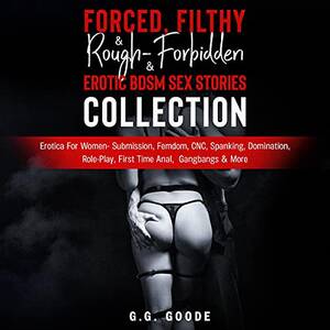 domination forced gangbang - Amazon.com: Forced, Filthy & Rough: Forbidden & Erotic BDSM Sex Stories  Collection: Erotica for Women - Submission, Femdom, CNC, Spanking,  Domination, Role-Play, First Time Anal, Gangbangs & More (EdiciÃ³n audio  Audible): G.G.