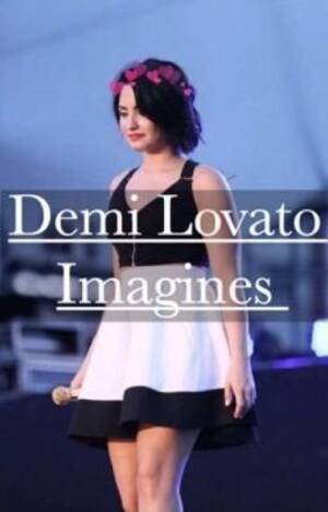 Demi Lovato Getting Fucked - Demi Lovato imagines(Vol.1) - Foster kids - Wattpad