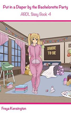 Bachelorette Party Forced Porn - Amazon.com: Put in a Diaper by the Bachelorette Party: ABDL Sissy Book 4  eBook : Kensington, Freya: Tienda Kindle