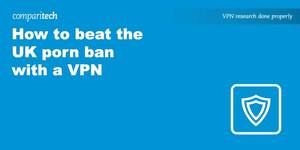 Banned Content Porn - How to beat the UK porn ban with a VPN | Comparitech