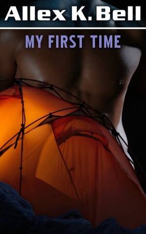 Catherine Bell Porn Gangbang - My First Time by Allex K. Bell | Goodreads