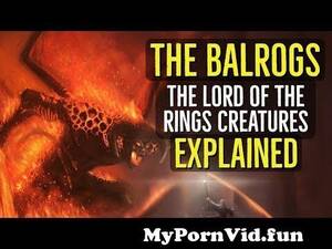 Lotr Balrog Porn - The BALROGS (The Lord of the Rings) CREATURES Explained from balrogï¼ˆå…³äºŽbalrogçš„ç®€ä»‹ï¼‰  ã€copy urlhk589 ccã€‘ ud2 Watch Video - MyPornVid.fun