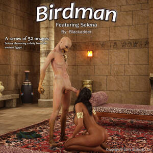 Ancient Tumblr - Blackadder presents: Birdman - Featuring Selena A series of 52 images.  Selena pleasuring a deity from the ancient Egypt.This series has tit  fucking, tit grabbing, ass spreading, oral, vaginal and anal sex.