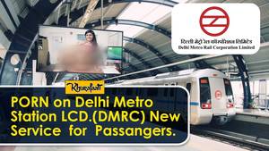Delhi - Deleted Video - PORN Movie in Delhi Metro station - DMRC New Service for  passengers.