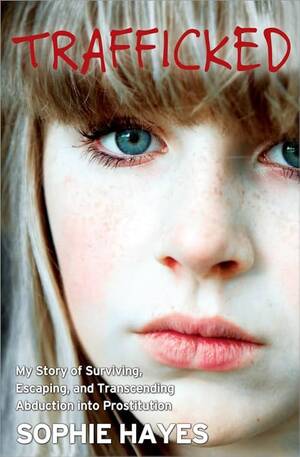 Black Girls Forced Slave Caption Porn - Amazon.com: Trafficked: The Terrifying True Story of a British Girl Forced  into the Sex Trade: 9781402281037: Hayes, Sophie: Books