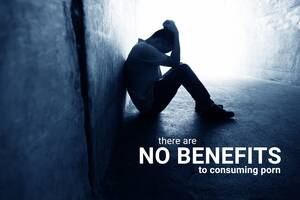 advantage of - There Are No Benefits To Consuming Porn | IntegrityRestored.com