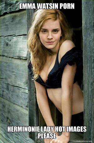 Emma Watson Nude Porn Caption - emma watsin porn herminonie lady hot images please - Sassy Emma Watson Meme  Generator