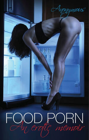 Food Erotica Porn - Food Porn eBook by Anonymous - EPUB Book | Rakuten Kobo United States