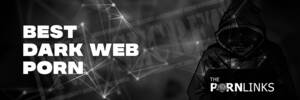 Best Deep Web Porn - How to Find Dark Web Porn - ThePornLinks.com
