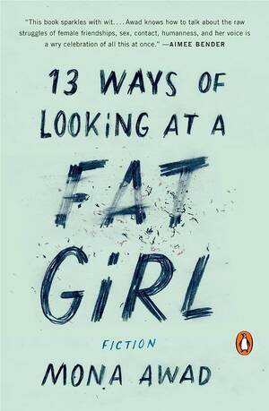 chubby slut forced - 13 Ways of Looking at a Fat Girl: Fiction by Awad, Mona