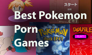 hard xxx pokemon - The Top Pokemon Porn Games That Are Free To Play