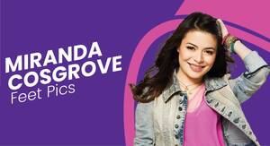 Miranda Cosgrove Facial Porn - Miranda Cosgrove Feet Pics: Feet In Heels & Bare! - FeetFinder