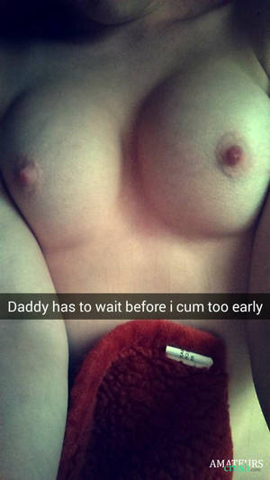 big boobs snaps - leaked snapchat of big tits with the text daddy has to wait before i cum too