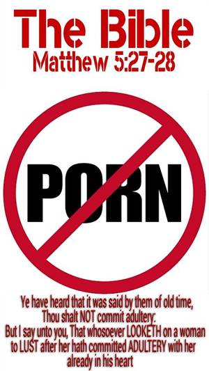 Biblical Porn - PORN is a SIN. The Bible: Matthew 5:27-28 Ye have
