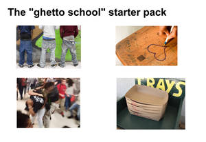 Ghetto School Porn - The ghetto school starter pack