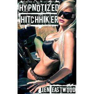 Hitchhiker Forced Porn - Hypnotized Hitchhiker - Kindle edition by Eastwood, Jen. Literature &  Fiction Kindle eBooks @ Amazon.com.
