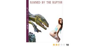 Female Raptor Dinosaur Porn - Rammed by the Raptor (Dinosaur Erotica) - Kindle edition by Lovely,  Adriana. Literature & Fiction Kindle eBooks @ Amazon.com.