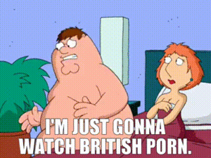 British Porn Meme - YARN | I'm just gonna watch British porn. | Family Guy (1999) - S04E01  Comedy | Video gifs by quotes | 14f671d7 | ç´—
