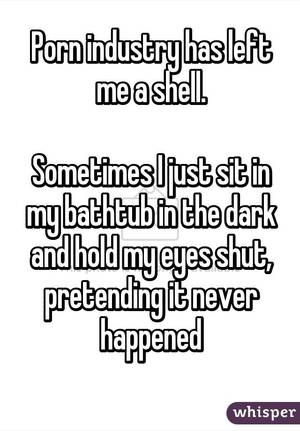 confessions - Whisper App. Confessions from people who work in the porn industry.