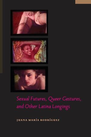 cute latina forced fuck - Sexual Futures, Queer Gestures, and Other Latina Longings (Sexual Cultures,  18): Juana Maria Rodriguez: 9780814764923: Amazon.com: Books
