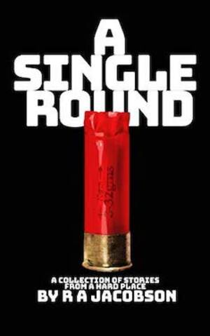 Nepiophile Porn Archive 3 - A Single Round: Short stories from a HARD PLACE by R.A. Jacobson