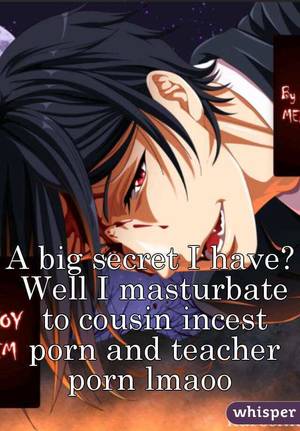 Cousin Porn Captions Anime - Well I masturbate to cousin incest porn and teacher porn lmaoo