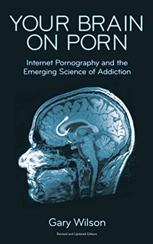 Books On Porn - Your Brain on Porn: Internet Pornography and the Emerging Science of  Addiction eBook : Wilson, Gary: Amazon.ca: Kindle Store