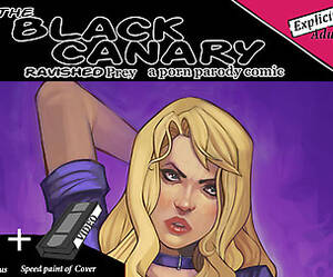 Black Canary Porn Parody - Black Canary : Ravished Prey a porn parody comic