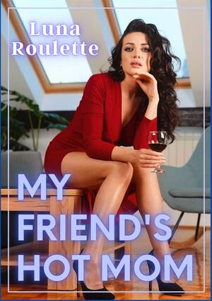 Mom Magazine Porn - My Friend's Hot Mom (2023) by Luna Roulette - HotMovies