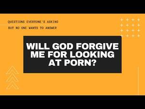 forgive - Will God forgive me for looking at porn? - YouTube