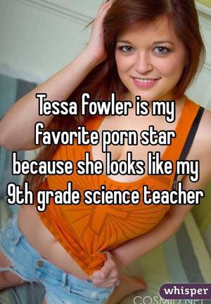 Female Teacher Porn Captions - Tessa fowler is my favorite porn star because she looks like my 9th grade  science teacher
