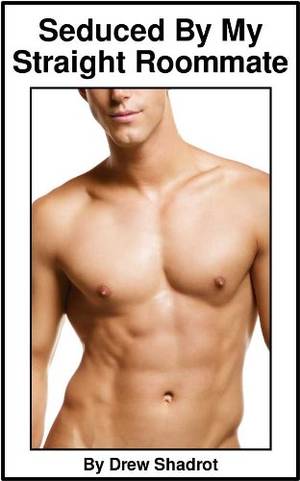Bi College Guys Porn - Seduced By My Straight Roommate (College Bi-Curious Porn) by [Shadrot,