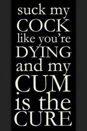 ebony pussy quotes - Suck it like you're dying & my cum is the cure :)
