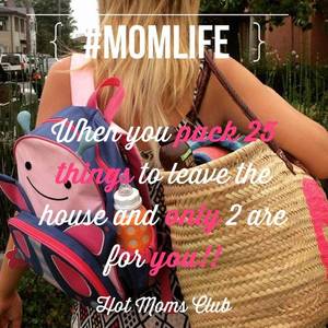 Mom Humor Porn - #MomLife When you pack 25 things to leave the house and only 2 are for