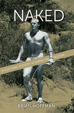 latin nudist colony - Naked : A Cultural History of American Nudism by Brian Hoffman (2015,  Hardcover) for sale online | eBay