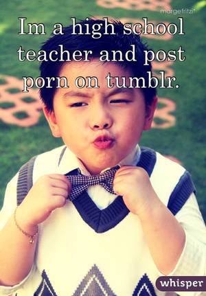 Boy Teacher Porn Captions - Im a high school teacher and post porn on tumblr.
