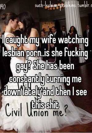 My Wife Caught Watching Porn - I caught my wife watching lesbian porn..is she fucking gay? She has been  constantly turning me down lately and then I see this shit