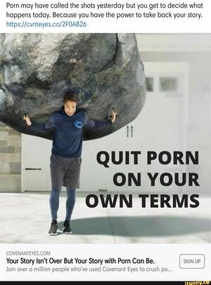 Co Using Porn Captions - Porn may have called the shots yesterday but you get to decide what happens  today. Because